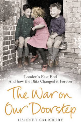The War on Our Doorstep: London's East End and How the Blitz Changed it Forever