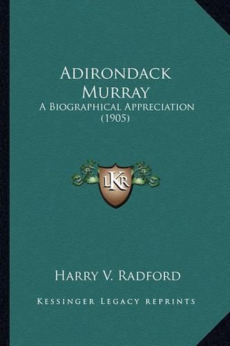 Cover image for Adirondack Murray: A Biographical Appreciation (1905)