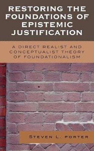 Cover image for Restoring the Foundations of Epistemic Justification: A Direct Realist and Conceptualist Theory of Foundationalism