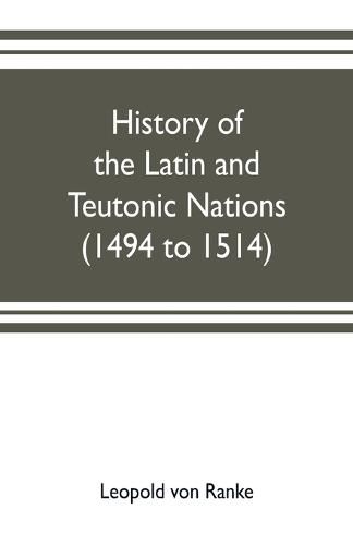 Cover image for History of the Latin and Teutonic nations (1494 to 1514)
