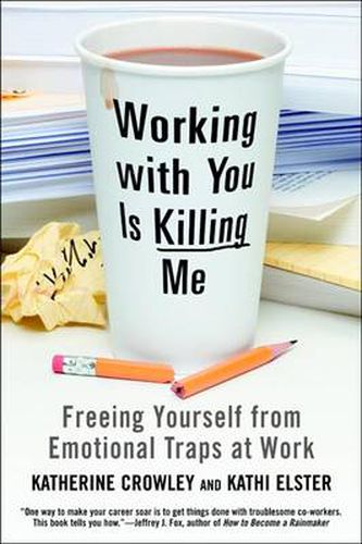 Cover image for Working With You Is Killing Me: Freeing Yourself from Emotional Traps at Work