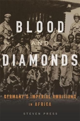 Cover image for Blood and Diamonds: Germany's Imperial Ambitions in Africa