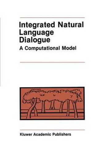 Cover image for Integrated Natural Language Dialogue: A Computational Model