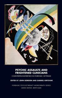 Cover image for Psychic Assaults and Frightened Clinicians: Countertransference in Forensic Settings