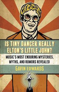 Cover image for Is Tiny Dancer Really Elton's Little John?: Music's Most Enduring Mysteries, Myths, and Rumors Revealed