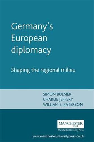 Cover image for Germany's European Diplomacy: Shaping the Regional Milieu