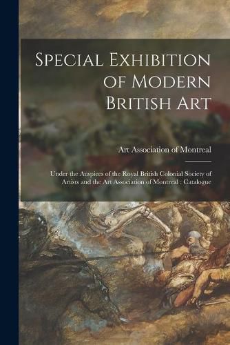 Cover image for Special Exhibition of Modern British Art [microform]: Under the Auspices of the Royal British Colonial Society of Artists and the Art Association of Montreal: Catalogue