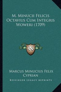 Cover image for M. Minucii Felicis Octavius Cum Integris Woweri (1709)