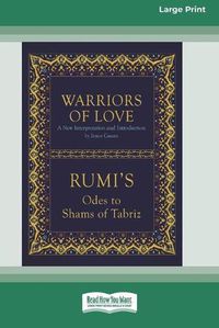 Cover image for Warriors of Love: Rumi's Odes to Shams of Tabriz [Standard Large Print 16 Pt Edition]