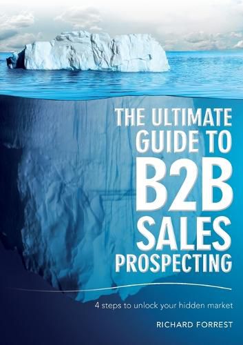 The Ultimate Guide to B2B Sales Prospecting: 4 steps to unlock your hidden market