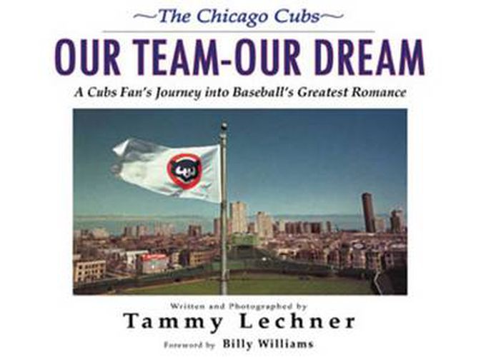Our Team-Our Dream: A Cubs Fan's Journey into Baseball's Greatest Romance