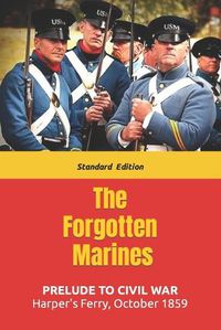 Cover image for The Forgotten Marines: Harper's Ferry - October 1859