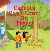 Cover image for Carrots Don't Grow On Trees!