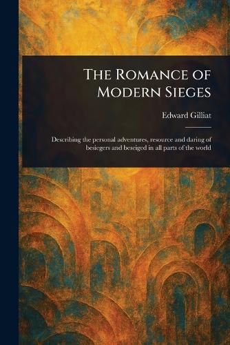 Cover image for The Romance of Modern Sieges