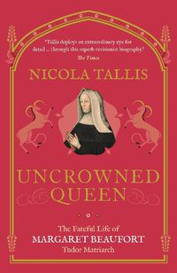 Cover image for Uncrowned Queen: The Fateful Life of Margaret Beaufort, Tudor Matriarch
