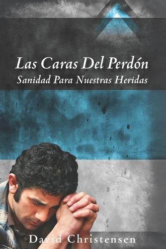 Cover image for Las Caras del Perdon: Sanidad Para Nuestras Heridas