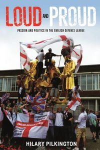 Cover image for Loud and Proud: Passion and Politics in the English Defence League