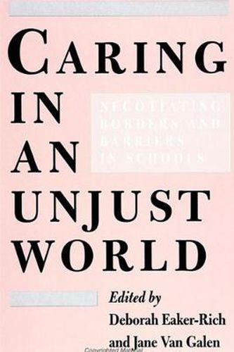 Cover image for Caring in an Unjust World: Negotiating Borders and Barriers in Schools