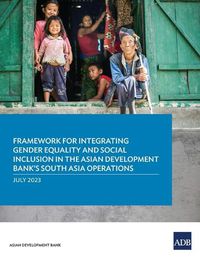 Cover image for Framework for Integrating Gender Equality and Social Inclusion in the Asian Development Bank's South Asia Operations