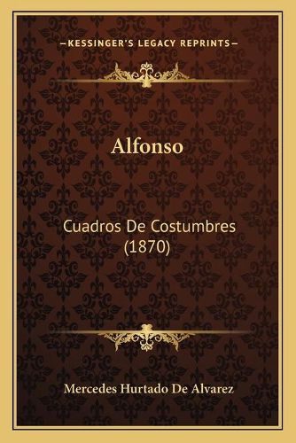 Cover image for Alfonso: Cuadros de Costumbres (1870)