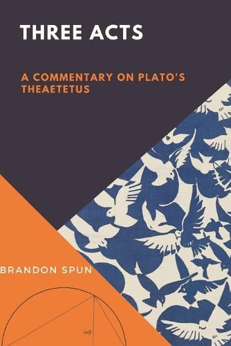 Cover image for Three Acts: A Commentary on Plato's Theaetetus