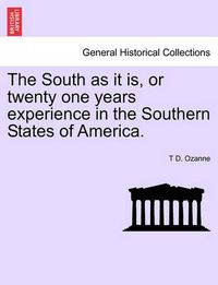 Cover image for The South as It Is, or Twenty One Years Experience in the Southern States of America.