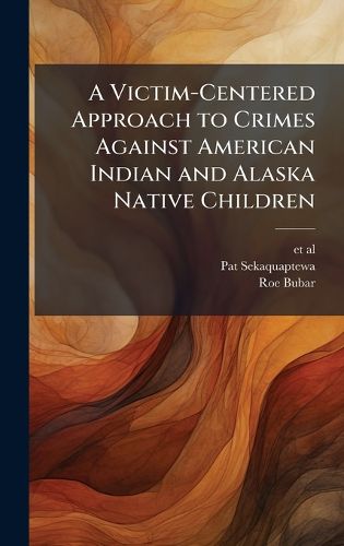 Cover image for A Victim-Centered Approach to Crimes Against American Indian and Alaska Native Children