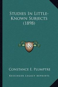 Cover image for Studies in Little-Known Subjects (1898)