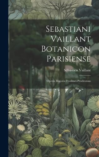 Cover image for Sebastiani Vaillant Botanicon Parisiense