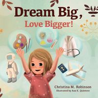 Cover image for Dream Big, Love Bigger!