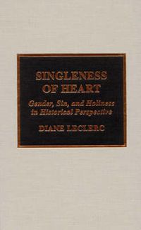 Cover image for Singleness of Heart: Gender, Sin, and Holiness in Historical Perspective