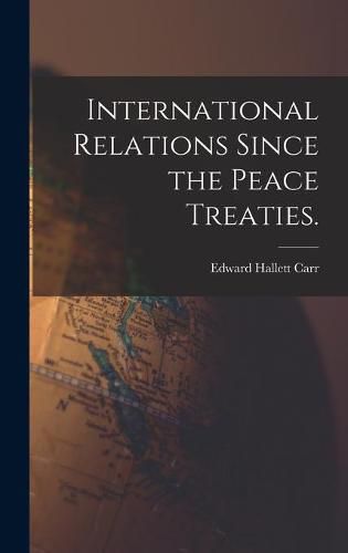 Cover image for International Relations Since the Peace Treaties.