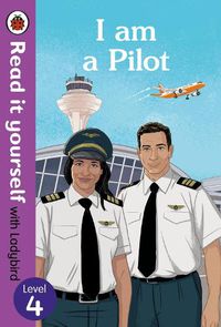 Cover image for I am a Pilot: Read it yourself with Ladybird Level 4