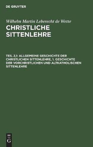 Allgemeine Geschichte der christlichen Sittenlehre, 1. Geschichte der vorchristlichen und altkatholischen Sittenlehre