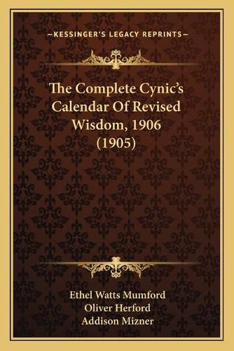 The Complete Cynic's Calendar of Revised Wisdom, 1906 (1905)