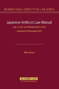 Cover image for Japanese Antitrust Law Manual: Law, Cases and Interpretation of the Japanese Antimonopoly Act