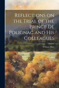 Cover image for Reflections on the Trial of the Prince de Polignac and His Colleagues