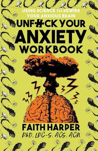 Cover image for Unfuck Your Anxiety Workbook: Using Science to Rewire Your Anxious Brain