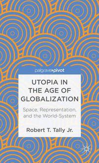 Cover image for Utopia in the Age of Globalization: Space, Representation, and the World-System
