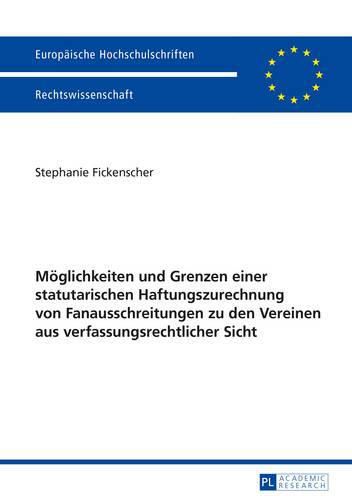 Cover image for Moeglichkeiten Und Grenzen Einer Statutarischen Haftungszurechnung Von Fanausschreitungen Zu Den Vereinen Aus Verfassungsrechtlicher Sicht
