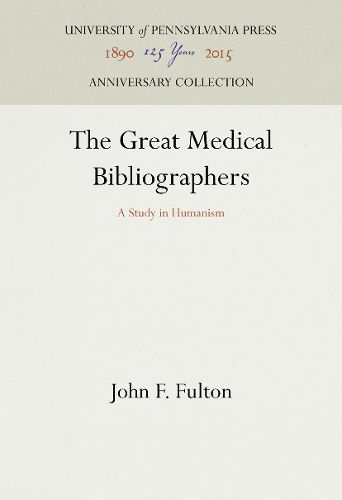 Cover image for The Great Medical Bibliographers: A Study in Humanism