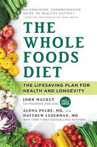 Cover image for The Whole Foods Diet: The Lifesaving Plan for Health and Longevity