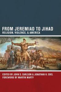 Cover image for From Jeremiad to Jihad: Religion, Violence, and America