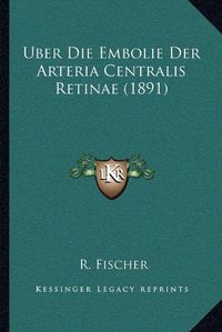 Cover image for Uber Die Embolie Der Arteria Centralis Retinae (1891)