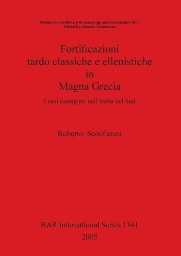 Cover image for Fortificazioni tardo classiche e ellenistiche in Magna Grecia: I casi esemplari nell'Italia del Sud