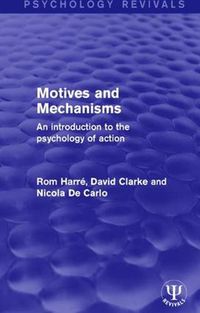 Cover image for Motives and Mechanisms: An Introduction to the Psychology of Action