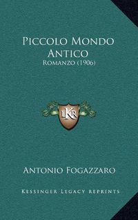 Cover image for Piccolo Mondo Antico: Romanzo (1906)