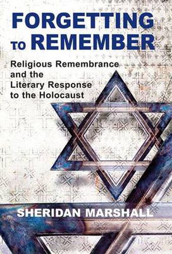 Cover image for Forgetting to Remember: Religious Remembrance and the Literary Response to the Holocaust