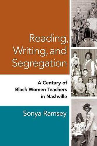 Cover image for Reading, Writing, and Segregation: A Century of Black Women Teachers in Nashville