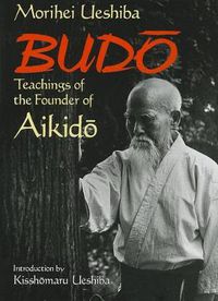 Cover image for Budo: Teachings Of The Founder Of Aikido